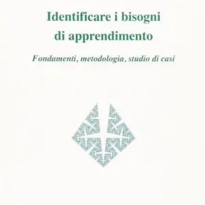 Identificare i bisogni di apprendimento. Fondamenti, metodologia, studio di casi Offerta Del Giorno