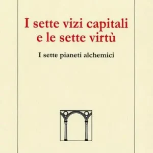 Prezzo Scontato I sette vizi capitali e le sette virtù. I sette pianeti alchemici