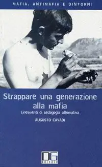 Ordina Subito Strappare una generazione alla mafia. Lineamenti di pedagogia alternativa