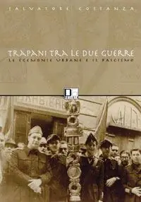 Esclusivo Trapani fra le due guerre. Il tramonto delle egemonie urbane