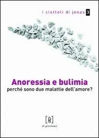 Anoressia e bulimia. Perché sono due malattie dell‘amore? Reso Gratuito