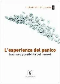 L‘esperienza del panico. Trauma o possibilità del nuovo? Spedito Oggi