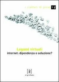 Legami virtuali. Internet dipendenza o soluzione? Prezzo Conveniente