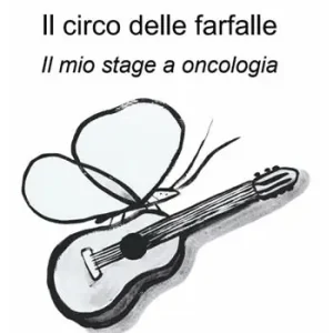 Il circo delle farfalle. Il mio stage a oncologia Promozione Esclusiva