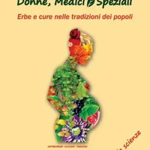 Donne, medici e speziali. Erbe e cure nelle tradizioni dei popoli A Buon Prezzo