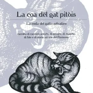 La coa dël gat pitòis-La coda del gatto selvatico. Raccolta di racconti antichi, di streghe, di masche, di fiabe e di storie arcane del Piemonte Bestseller