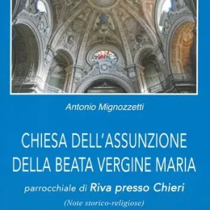 Chiesa dell‘Assunzione della Beata Vergine Maria. Parrocchiale di Riva presso Chieri (note storico-religiose) Non Perdere