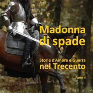 Promozione Madonna di spade. Storie d‘amore e guerra nel Trecento. Vol. 2