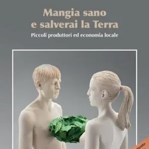 Ultimissimo Modello Mangia sano e salverai la terra. Piccoli produttori ed economia locale