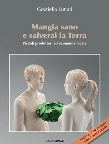 Ultimissimo Modello Mangia sano e salverai la terra. Piccoli produttori ed economia locale