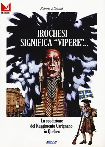 Irochesi significa «vipere». La spedizione del reggimento Carignano in Quebec Solo Oggi