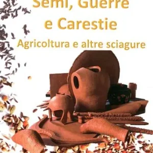 Semi, guerre e carestie. Agricoltura e altre sciagure Offerta