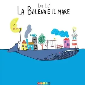 La balena e il mare. Ediz. a colori Di Tendenza