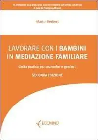 Lavorare con i bambini in mediazione familiare. Guida pratica per counselor e genitori Popolare