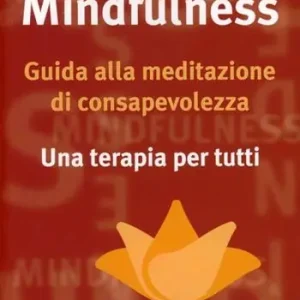 Mindfulness. Guida alla meditazione di consapevolezza. Una terapia per tutti Ultima Occasione