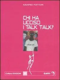 Saldi Chi ha ucciso i Talk Talk? Falsa biografia autorizzata di Marco Orea Malià