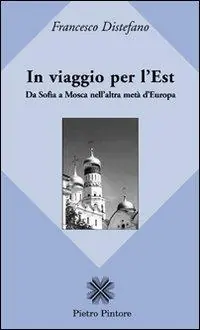 In viaggio per l‘Est. Da Sofia a Mosca nell‘altra metà d‘Europa Direttamente Dal Produttore