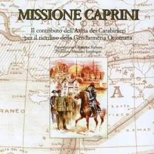 Prezzo Basso Missione Caprini. Il contributo dell‘arma dei carabinieri per il riordino della gendarmeria ottomana