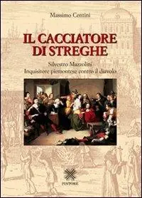 Il cacciatore di streghe Silvestro Mazzolini. Inquisitore piemontese contro il diavolo Spedizione Espresso
