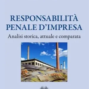 Offerta Speciale Responsabilità penale d‘impresa. Analisi storica, attuale e comparata
