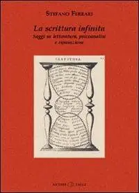 Non Perdere La scrittura infinita. Saggi su letteratura, psicoanalisi e riparazione