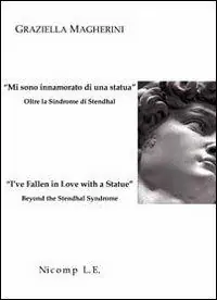 «Mi sono innamorato di una statua». Oltre la sindrome di Stendhal-«I‘ve fallen in love with a statue». Beyond the Stendhal syndrome. Ediz. bilingue Compra Adesso