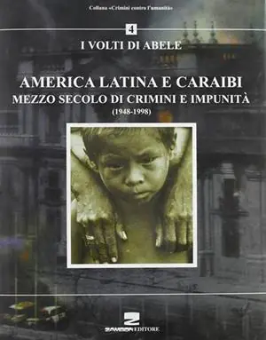 America latina e Caraibi. Mezzo secolo di crimini e impunità. I volti di Abele Vendita Finale
