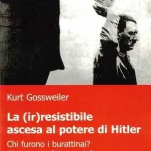 Promozione Esclusiva La (ir)resistibile ascesa al potere di Hitler. Chi furono i burattinai? Chi gli spianò la strada?