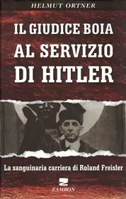 Il giudice boia al servizio di Hitler. La sanguinaria carriera di Roland Freisler Non Perdere