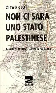 Spedito Oggi Non ci sarà uno stato palestinese. Diario di un negoziatore in Palestina
