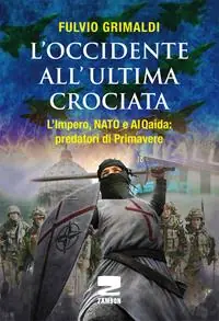 L‘Occidente all‘ultima crociata. L‘impero, NATO e Al Qaida predatori di primavere Pagamento Sicuro