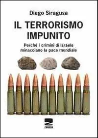 Il terrorismo impunito. Perché i crimini di Israele minacciano la pace mondiale Pagamento Sicuro