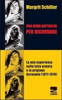 Una dura battaglia per ricordare. La mia esperienza nella lotta armata e in prigione (Germania 1971-1979) Compra Oggi Stesso