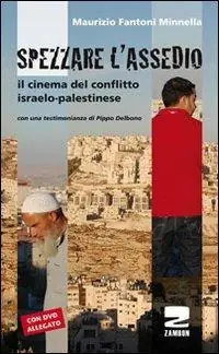 Spezzare l‘assedio. Il cinema del conflitto israelo-palestinese. Con DVD Più Venduto