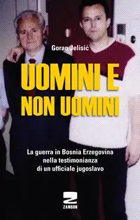 Uomini e non uomini. La guerra in Bosnia-Erzegovina nella testimonianza di un ufficiale jugoslavo Promozione