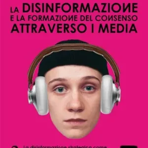 La disinformazione e la formazione del consenso attraverso i media. Vol. 2 La disinformazione strategica come propaganda di guerra (infowar). Analisi geopolitica degli scenari eurasiatico e mediorientale Prezzo Basso