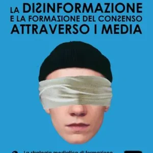 La disinformazione e la formazione del consenso attraverso i media. Vol. 3 Esclusivo