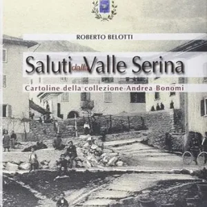 Prezzo Ridotto Saluti dalla valle Serina. Cartoline della collezione Andrea Bonomi