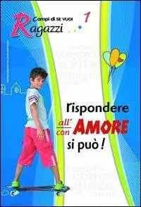 Rispondere all‘amore si può. Vol. 1 Ragazzi Di Tendenza