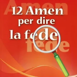 12 amen per dire la fede. Alla scoperta dei 12 amen della messa Compra Online