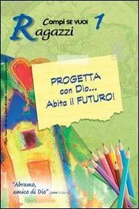 Saldi Progetta con dio... Abita il futuro!. Vol. 1 Ragazzi