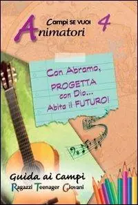 Compra Oggi Stesso Con Abramo, progetta con Dio... abita il futuro!. Vol. 4 Guida animatori