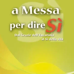 Promo Stagionale A messa per dire sì. Dal grazie dell‘eucarestia al sì della vita