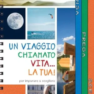Un viaggio chiamato vita... la tua! Passi per imparare a scegliere. Ediz. a spirale Occasione Imperdibile