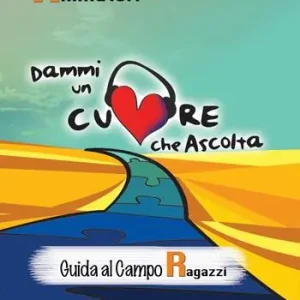 Dammi un cuore che ascolta. Animatori. Vol. 1 Guida al campo ragazzi Ultima Occasione