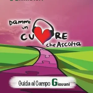 Dammi un cuore che ascolta. Animatori. Vol. 3 Guida al campo giovani Pagamento Sicuro
