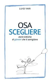 Osa scegliere. Storie bibliche di giovani che ti somigliano Compra Adesso