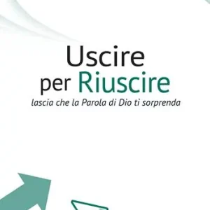 Uscire per riuscire. Lascia che la Parola di Dio ti sorprenda Promozione