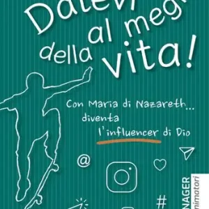 Datevi al meglio della vita. Teenager. Guida animatori Compra Oggi Stesso