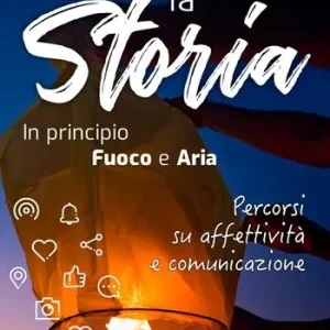 Compra Adesso Fare la storia. In principio fuoco e aria. Percorsi su affettività e comunicazione. Con espansione online
